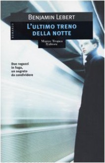 L'ultimo treno della notte - Benjamin Lebert, Cinzia Cappelli