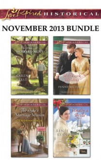 Love Inspired Historical November 2013 Bundle: The Husband HuntThe Duke's Marriage MissionWolf Creek WeddingFinally a Bride - Karen Kirst, Deborah Hale, Penny Richards