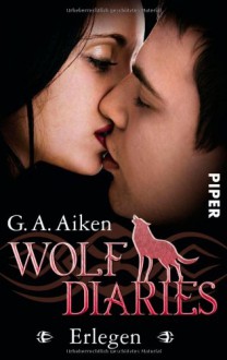 Erlegen (Wolf Diaries, #3) - Shelly Laurenston, G.A. Aiken, Karen Gerwig