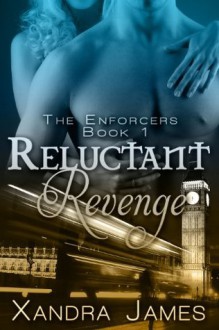 Reluctant Revenge - Xandra James