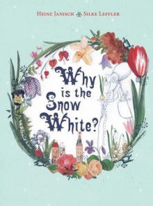 Why is the Snow White? - Heinz Janisch, Silke Leffler
