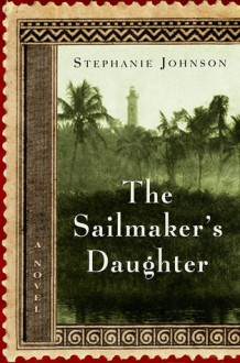 The Sailmaker's Daughter - Stephanie Johnson