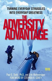 The Adversity Advantage: Turning Everyday Struggles into Everyday Greatness - Erik Weihenmayer, Stephen R. Covey, Paul Stoltz