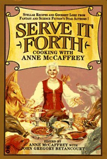 Serve It Forth: Cooking with Anne McCaffrey - Anne McCaffrey