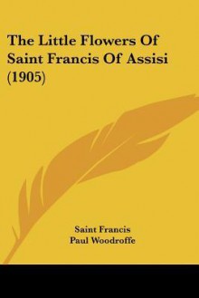 The Little Flowers of Saint Francis of Assisi (1905) - Francis of Assisi, Paul Woodroffe