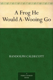 A Frog He Would A-Wooing Go - Randolph Caldecott