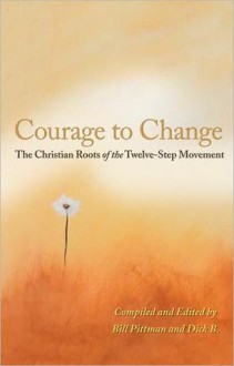 Courage to Change: The Christian Roots of the Twelve-Step Movement - Dick B.