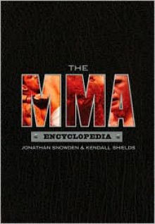 The MMA Encyclopedia - Jonathan Snowden, Kendall Shields