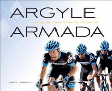 Argyle Armada: Behind the Scenes of the Pro Cycling Life - Mark Johnson, Jonathan Vaughters