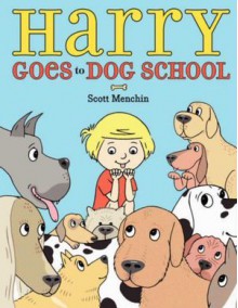 Harry Goes to Dog School - Scott Menchin