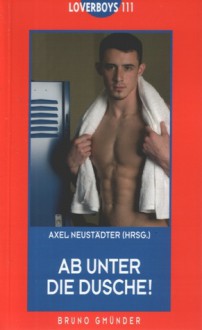 Ab unter die Dusche! (Loverboys, #111) - Axel Neustädter, Gerold Hens