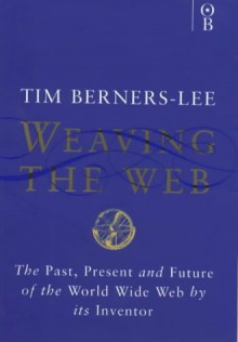 Weaving the Web - Tim Berners-Lee