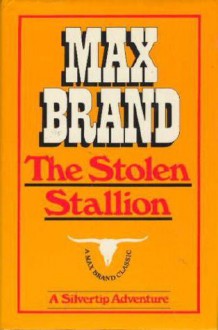 The Stolen Stallion - Max Brand