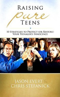 Raising Pure Teens - Jason Evert, Chris Stefanick