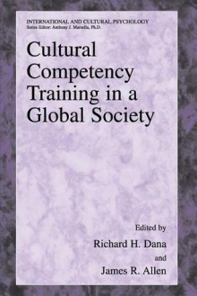 Cultural Competency Training in a Global Society - Richard H. Dana, James Allen