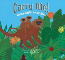 Carry Me!: Animal Babies on the Move - Susan Stockdale