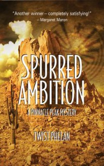 Spurred Ambition: A Pinnacle Peak Mystery - Twist Phelan