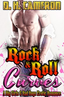 Rock & Roll Curves (A Big Girls & Bad Boys Erotic Romance) - D.H. Cameron