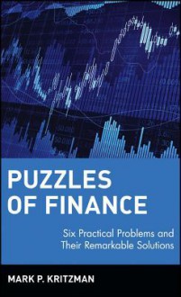 Puzzles of Finance: Six Practical Problems and Their Remarkable Solutions (Wiley Investment) - Mark P. Kritzman