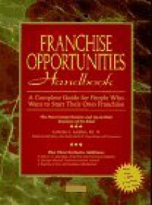 Franchise Opportunities Handbook: A Complete Guide for People Who Want to Start Their Own Franchise - LaVerne L. Ludden, U.S. Department of Commerce, United States Dept. of