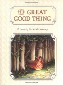 The Great Good Thing - Roderick Townley