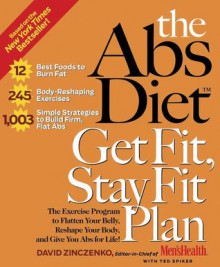 The Abs Diet Get Fit Stay Fit Plan: The Exercise Program to Flatten Your Belly, Reshape Your Body, and Give You Abs for Life! - David Zinczenko, Ted Spiker