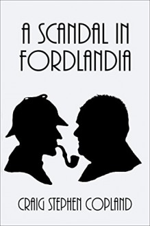 A Scandal in Fordlandia: A New Sherlock Holmes Mystery - Craig Stephen Copland