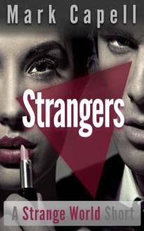 STRANGERS (a Strange World story) - Mark Capell