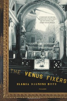 The Venus Fixers: The Remarkable Story of the Allied Soldiers Who Saved Italy's Art During World War II - Ilaria Dagnini Brey