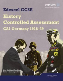 Edexcel Gcse History. Ca1 Germany, 1918-39 - John Child