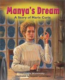 Manya's Dream: A Story of Marie Curie - Frieda Wishinsky, Jacques Lamontagne