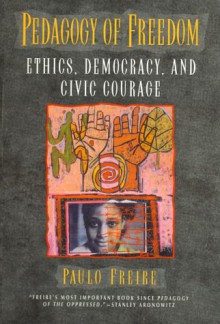 Pedagogy of Freedom: Ethics, Democracy & Civic Courage (Critical Perspectives) - Paulo Freire