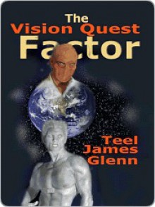 The Vision Quest Factor - Teel James Glenn