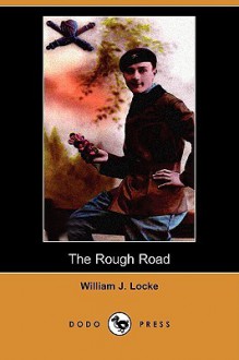 The Rough Road (Dodo Press) - William J. Locke