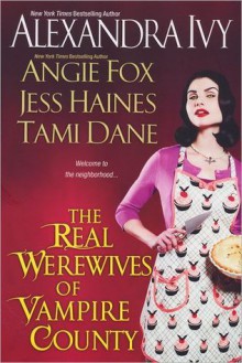 The Real Werewives of Vampire County - Alexandra Ivy, Angie Fox, Tami Dane