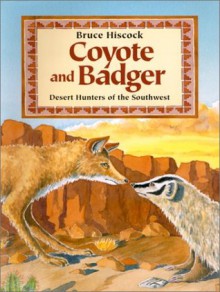 Coyote and Badger: Desert Hunters of the Southwest - Bruce Hiscock