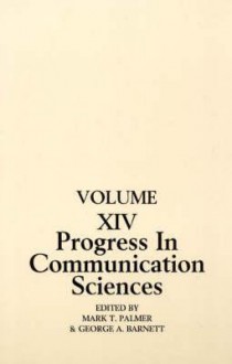 Progress in Communication Sciences, Volume 14: Mutual Influence in Interpersonal Communication - George A. Barnett, Mark Palmer