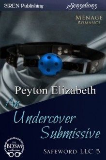 An Undercover Submissive [Safeword LLC 5] (Siren Publishing Sensations) - Peyton Elizabeth