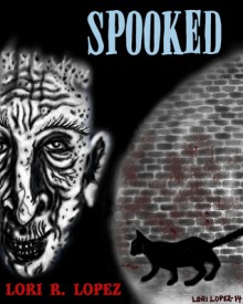 Spooked - Lori R. Lopez