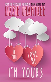 If You Love Me, I'm Yours - Lizzie Chantree