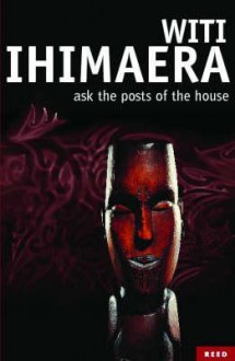 Ask The Posts Of The House - Witi Ihimaera