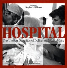 Hospital: The Unseen Demands of Delivering Medical Care - Stephen Feldman, Karine Douplitzky