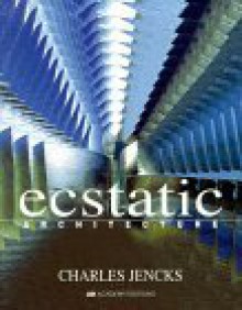 Ecstatic Architecture: The Surprising Link - Charles Jencks