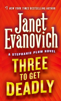 Three To Get Deadly - Janet Evanovich