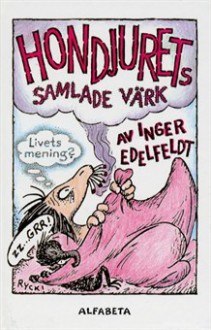 Hondjurets samlade värk - Inger Edelfeldt