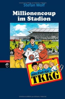 Ein Fall für TKKG - Millionencoup im Stadion: Band 111 - Stefan Wolf, Reiner Stolte