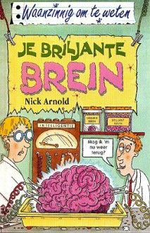 Je Briljante Brein (Waanzinnig om te Weten) - Nick Arnold, Gerard Kingma