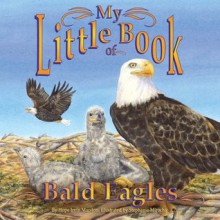 My Little Book of Bald Eagles - Hope Irvin Marston, Stephanie Mirocha