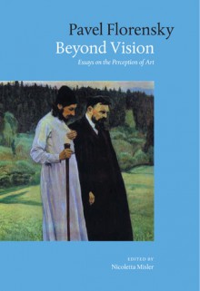 Beyond Vision: Essays on the Perception of Art - Pavel Florensky, Nicoletta Misler, Pavel Florensky