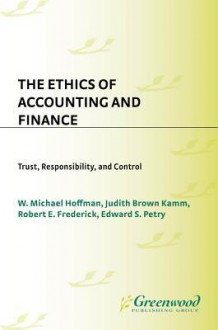 The Ethics of Accounting and Finance: Trust, Responsibility, and Control - Edward Petry